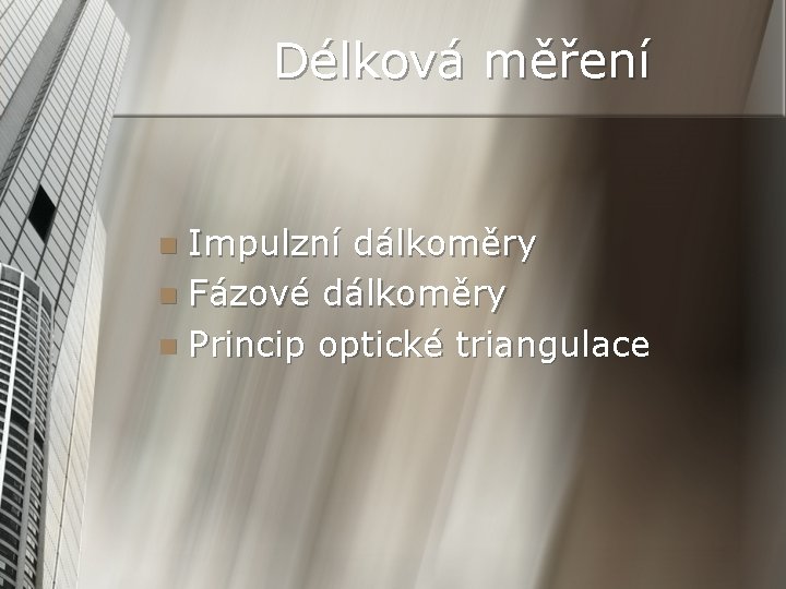 Délková měření Impulzní dálkoměry n Fázové dálkoměry n Princip optické triangulace n 