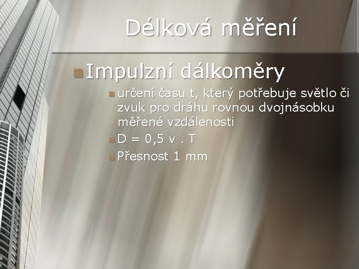 Délková měření n Impulzní n určení dálkoměry času t, který potřebuje světlo či zvuk