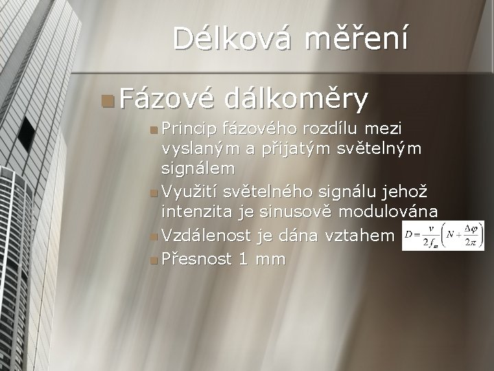 Délková měření n Fázové n Princip dálkoměry fázového rozdílu mezi vyslaným a přijatým světelným