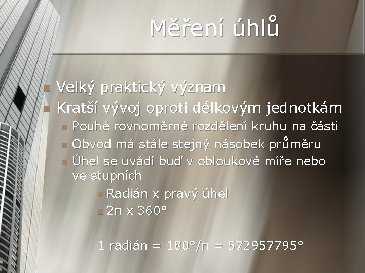 Měření úhlů n n Velký praktický význam Kratší vývoj oproti délkovým jednotkám n n