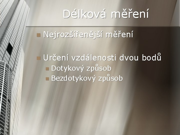 Délková měření n Nejrozšířenější měření n Určení vzdálenosti dvou bodů n Dotykový způsob n