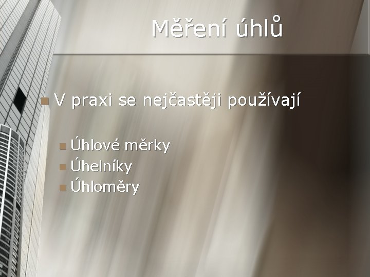 Měření úhlů n V praxi se nejčastěji používají n Úhlové měrky n Úhelníky n