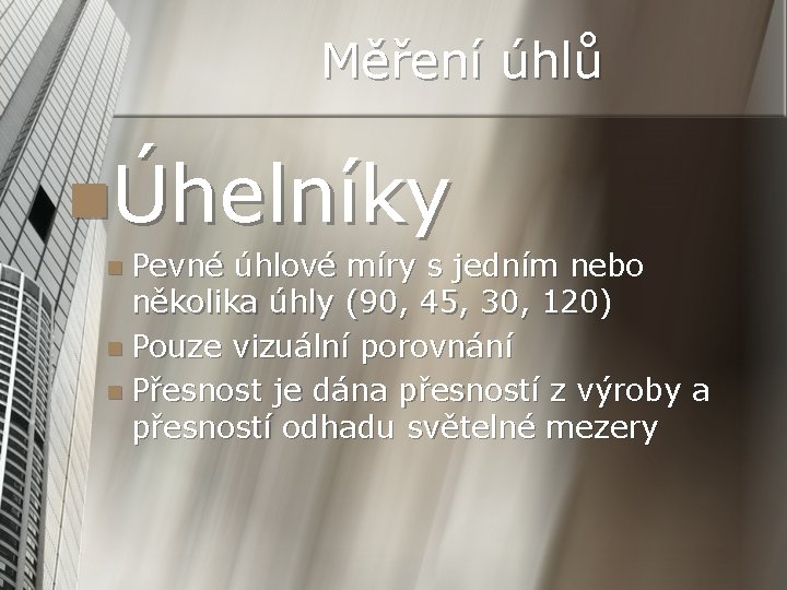 Měření úhlů nÚhelníky n Pevné úhlové míry s jedním nebo několika úhly (90, 45,