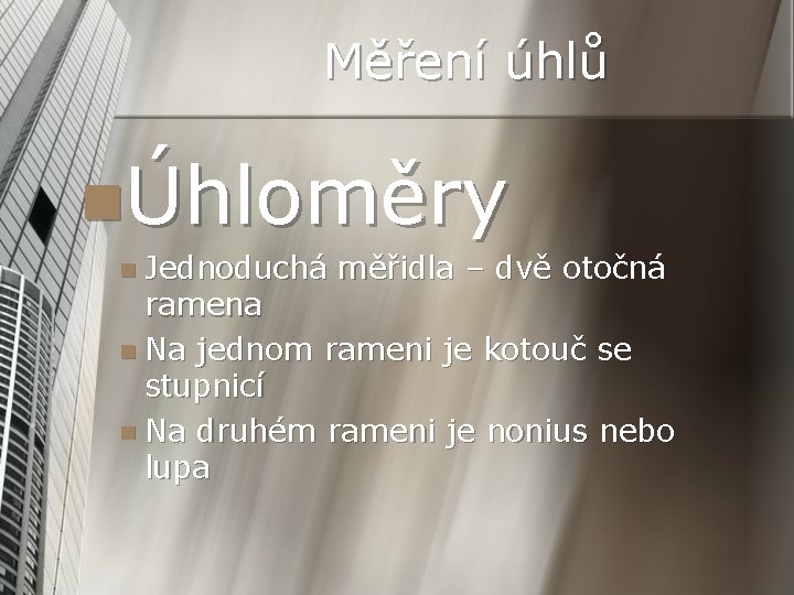 Měření úhlů nÚhloměry n Jednoduchá měřidla – dvě otočná ramena n Na jednom rameni