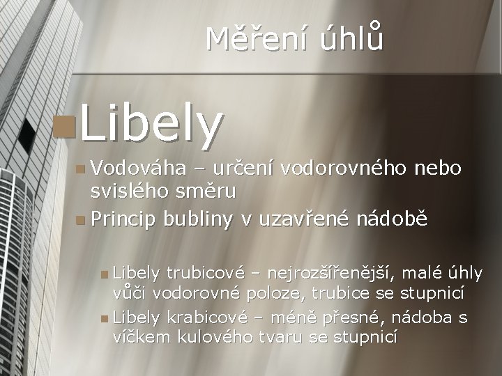 Měření úhlů n. Libely n Vodováha – určení vodorovného nebo svislého směru n Princip