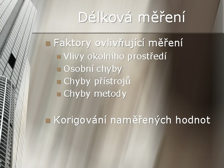 Délková měření n Faktory ovlivňující měření n Vlivy okolního prostředí n Osobní chyby n