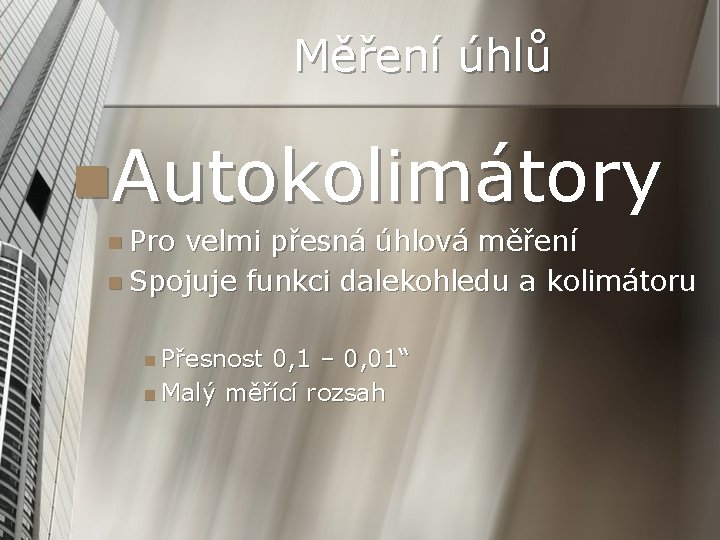 Měření úhlů n. Autokolimátory n Pro velmi přesná úhlová měření n Spojuje funkci dalekohledu