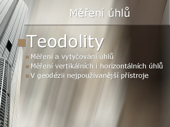 Měření úhlů n. Teodolity n Měření a vytyčování úhlů n Měření vertikálních i horizontálních