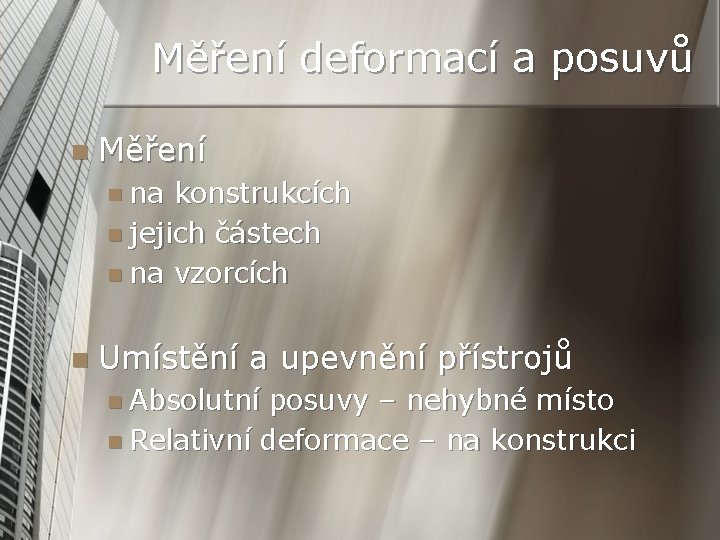 Měření deformací a posuvů n Měření n na konstrukcích n jejich částech n na