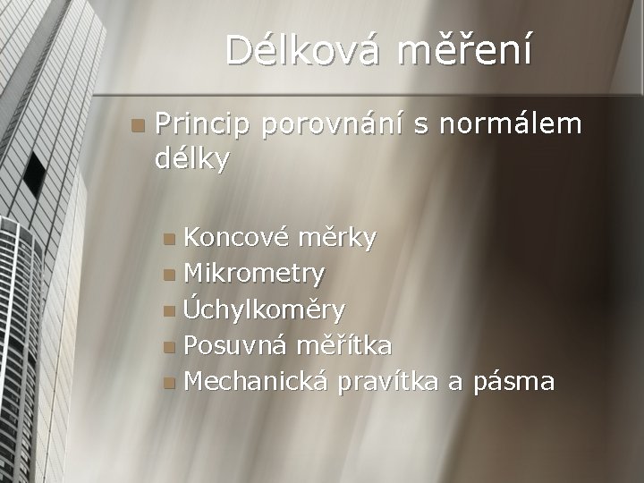 Délková měření n Princip porovnání s normálem délky n Koncové měrky n Mikrometry n