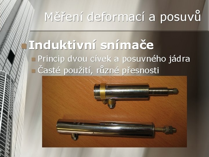 Měření deformací a posuvů n Induktivní n Princip snímače dvou cívek a posuvného jádra