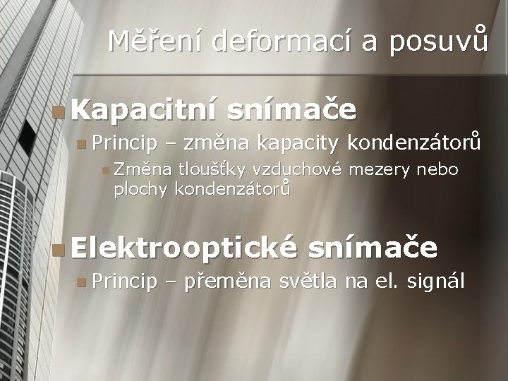 Měření deformací a posuvů n Kapacitní n Princip snímače – změna kapacity kondenzátorů n