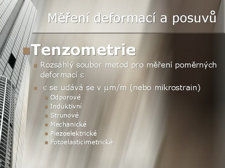 Měření deformací a posuvů n. Tenzometrie n n Rozsáhlý soubor metod pro měření poměrných