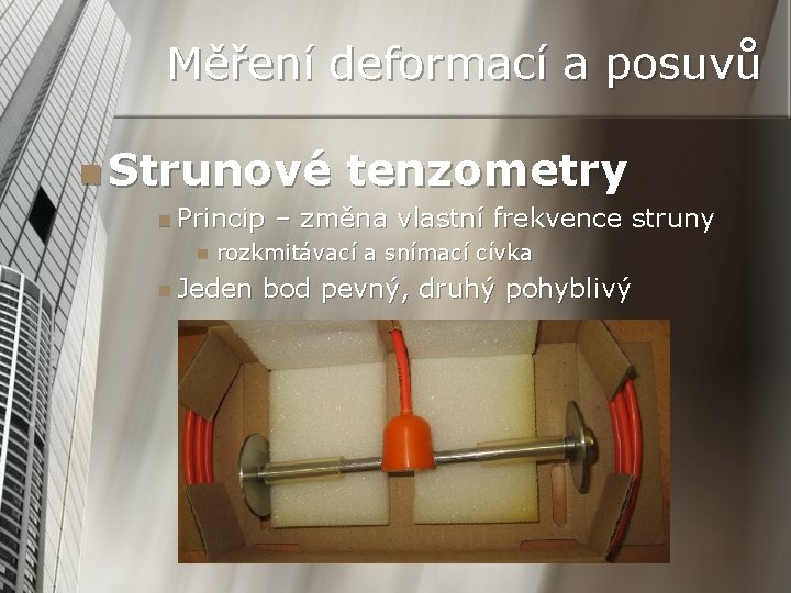 Měření deformací a posuvů n Strunové n Princip n tenzometry – změna vlastní frekvence