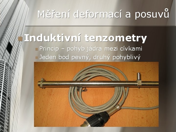 Měření deformací a posuvů n Induktivní n Princip tenzometry – pohyb jádra mezi cívkami
