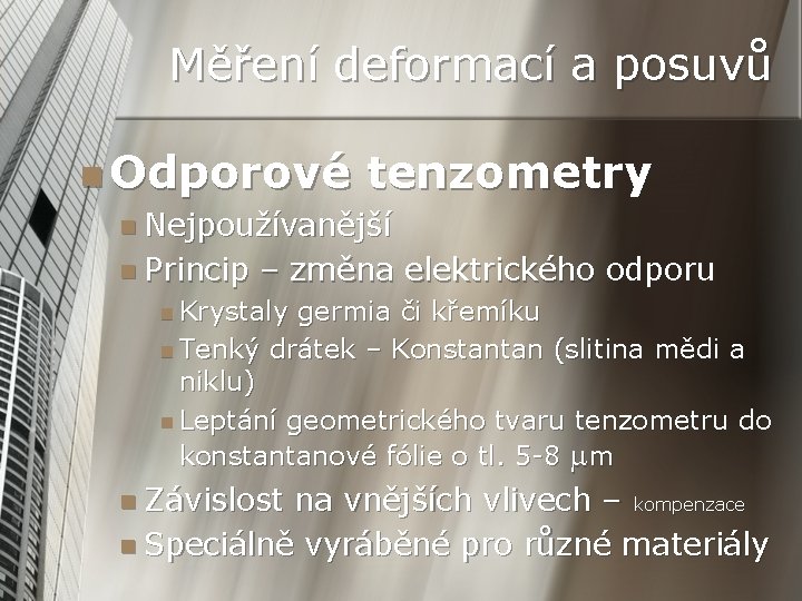 Měření deformací a posuvů n Odporové tenzometry n Nejpoužívanější n Princip – změna elektrického