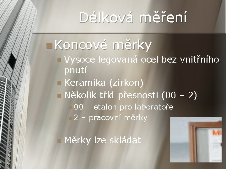 Délková měření n Koncové měrky Vysoce legovaná ocel bez vnitřního pnutí n Keramika (zirkon)