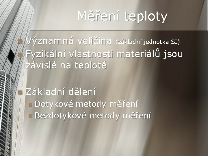 Měření teploty Významná veličina (základní jednotka SI) n Fyzikální vlastnosti materiálů jsou závislé na