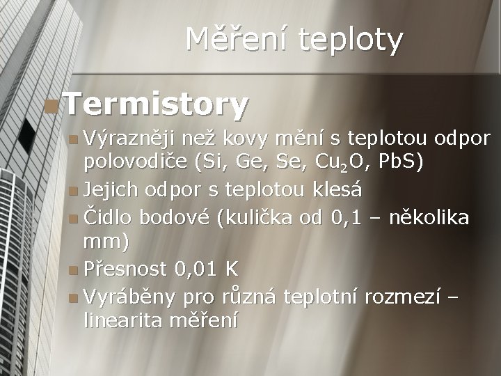 Měření teploty n Termistory n Výrazněji než kovy mění s teplotou odpor polovodiče (Si,