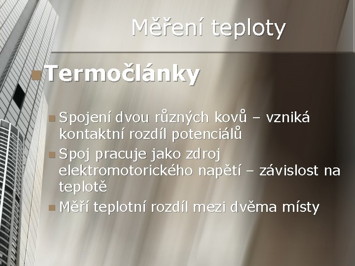 Měření teploty n Termočlánky n Spojení dvou různých kovů – vzniká kontaktní rozdíl potenciálů