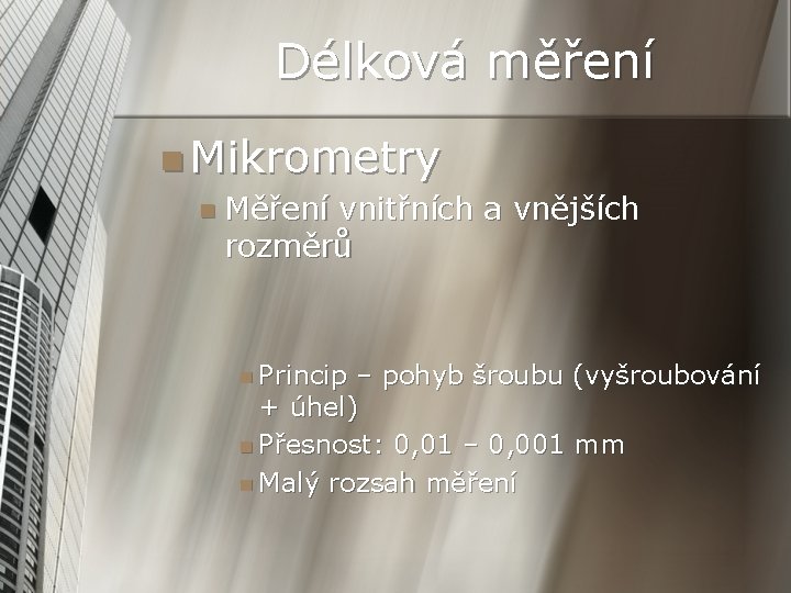 Délková měření n Mikrometry n Měření vnitřních a vnějších rozměrů n Princip – pohyb