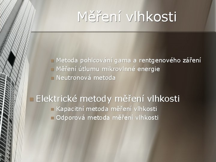 Měření vlhkosti Metoda pohlcování gama a rentgenového záření n Měření útlumu mikrovlnné energie n