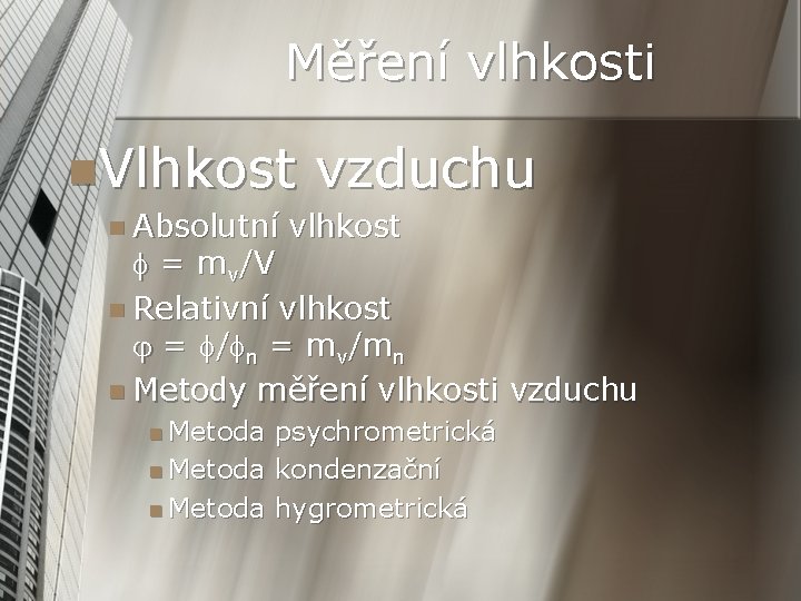 Měření vlhkosti n. Vlhkost n Absolutní vzduchu vlhkost f = mv/V n Relativní vlhkost