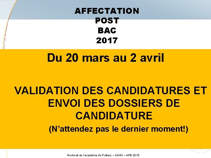 AFFECTATION POST BAC 2017 Du 20 mars au 2 avril VALIDATION DES CANDIDATURES ET