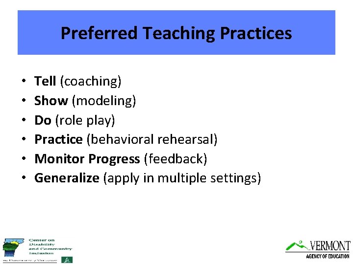 Preferred Teaching Practices • • • Tell (coaching) Show (modeling) Do (role play) Practice