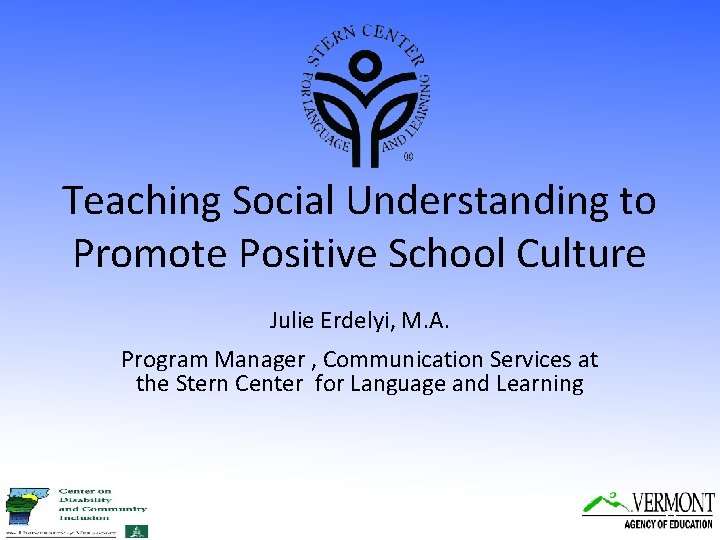 Teaching Social Understanding to Promote Positive School Culture Julie Erdelyi, M. A. Program Manager