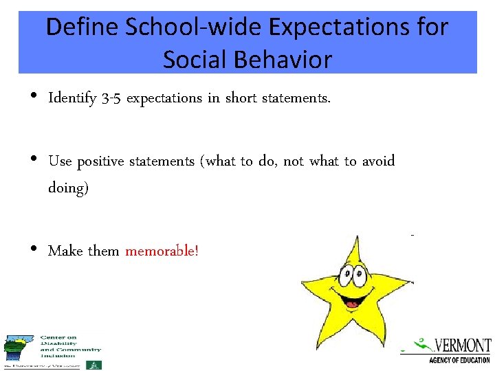 Define School-wide Expectations for Social Behavior • Identify 3 -5 expectations in short statements.