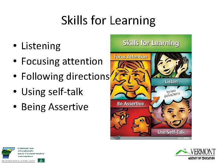 Skills for Learning • • • Listening Focusing attention Following directions Using self-talk Being