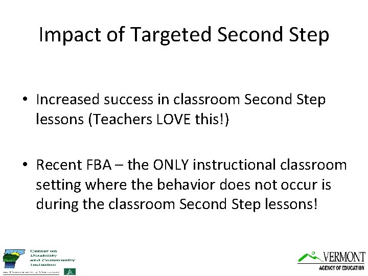 Impact of Targeted Second Step • Increased success in classroom Second Step lessons (Teachers