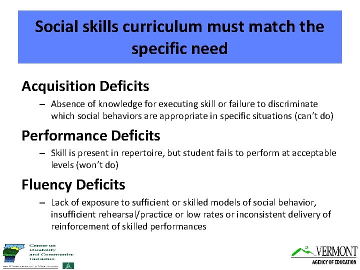 Social skills curriculum must match the specific need Acquisition Deficits – Absence of knowledge