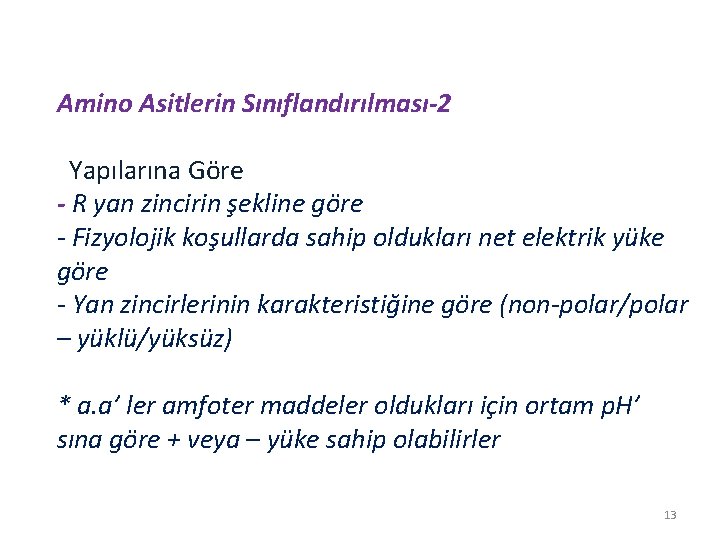 Amino Asitlerin Sınıflandırılması-2 Yapılarına Göre - R yan zincirin şekline göre - Fizyolojik koşullarda