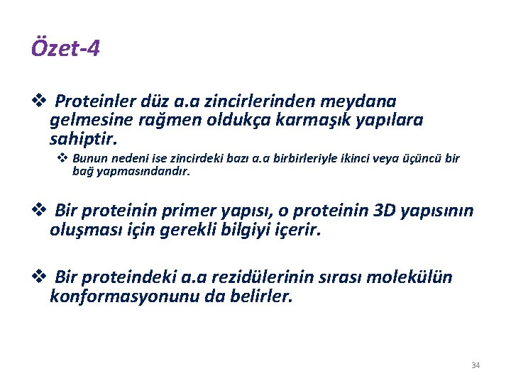 Özet-4 v Proteinler düz a. a zincirlerinden meydana gelmesine rağmen oldukça karmaşık yapılara sahiptir.