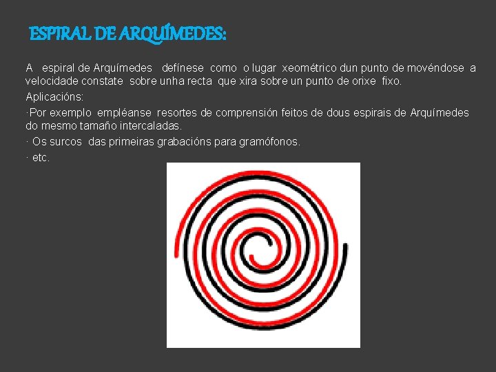 ESPIRAL DE ARQUÍMEDES: A espiral de Arquímedes defínese como o lugar xeométrico dun punto