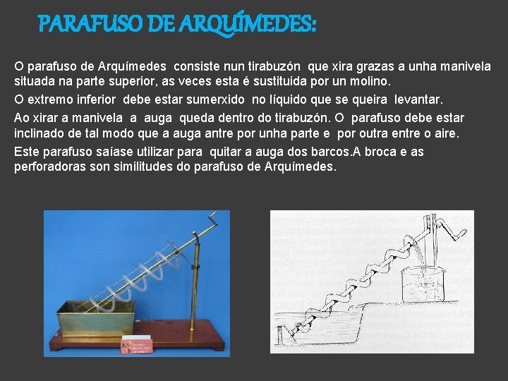 PARAFUSO DE ARQUÍMEDES: O parafuso de Arquímedes consiste nun tirabuzón que xira grazas a