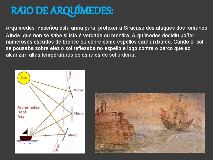 RAIO DE ARQUÍMEDES: Arquímedes deseñou esta arma para protexer a Siracusa dos ataques dos