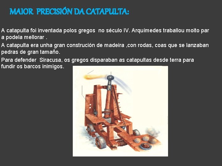 MAIOR PRECISIÓN DA CATAPULTA: A catapulta foi inventada polos gregos no século IV. Arquímedes