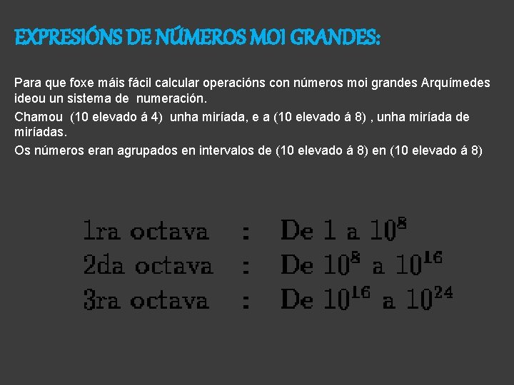 EXPRESIÓNS DE NÚMEROS MOI GRANDES: Para que foxe máis fácil calcular operacións con números