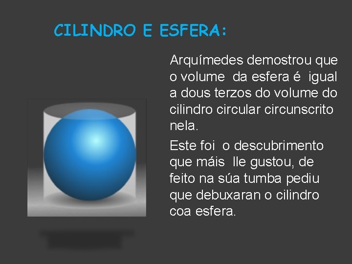 CILINDRO E ESFERA: Arquímedes demostrou que o volume da esfera é igual a dous