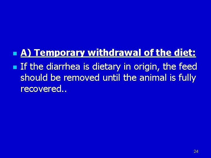 n n A) Temporary withdrawal of the diet: If the diarrhea is dietary in