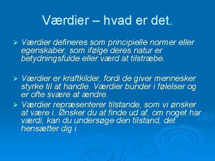 Værdier – hvad er det. Ø Værdier defineres som principielle normer eller egenskaber, som