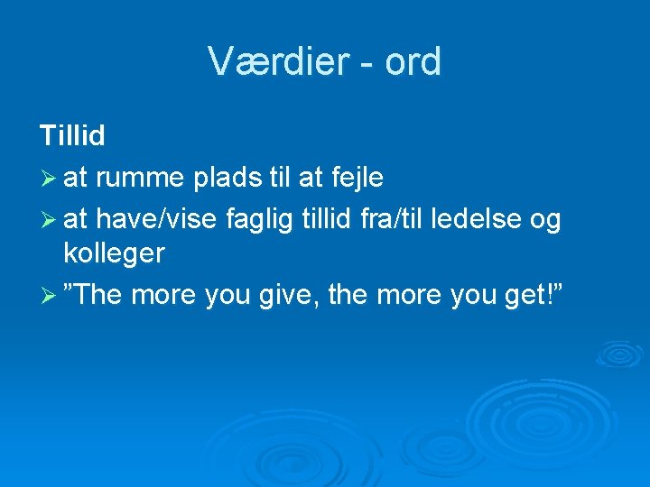 Værdier - ord Tillid Ø at rumme plads til at fejle Ø at have/vise