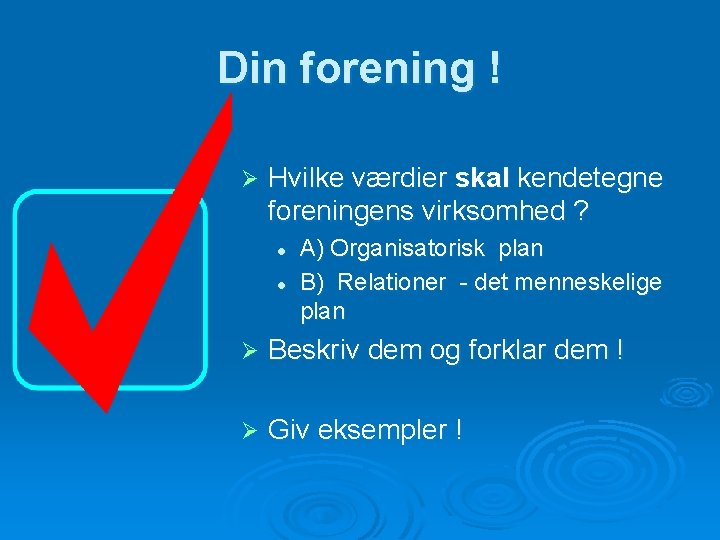 Din forening ! Ø Hvilke værdier skal kendetegne foreningens virksomhed ? l l A)