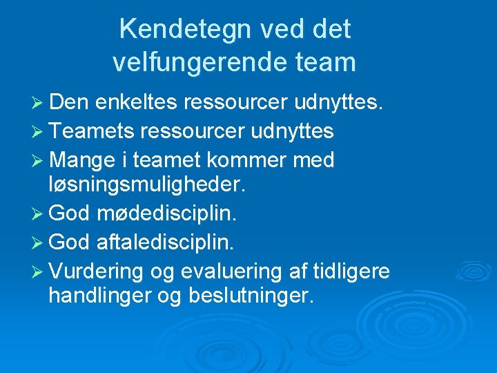 Kendetegn ved det velfungerende team Ø Den enkeltes ressourcer udnyttes. Ø Teamets ressourcer udnyttes