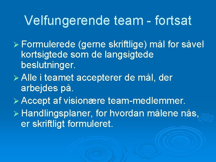 Velfungerende team - fortsat Ø Formulerede (gerne skriftlige) mål for såvel kortsigtede som de