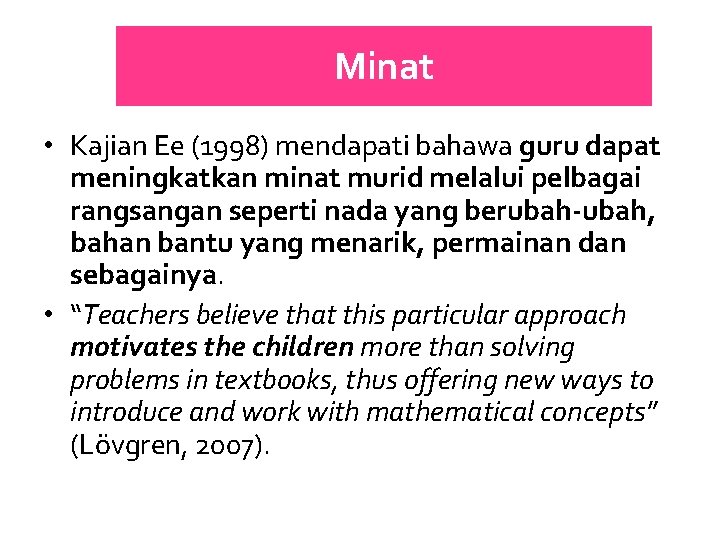 Minat • Kajian Ee (1998) mendapati bahawa guru dapat meningkatkan minat murid melalui pelbagai