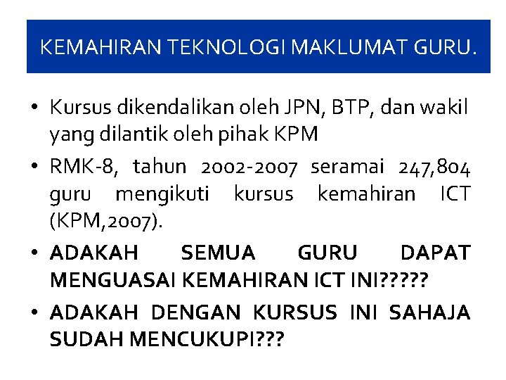 KEMAHIRAN TEKNOLOGI MAKLUMAT GURU. • Kursus dikendalikan oleh JPN, BTP, dan wakil yang dilantik